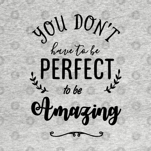 You do not have to be Perfect to be Amazing Typography by Starlight Tales